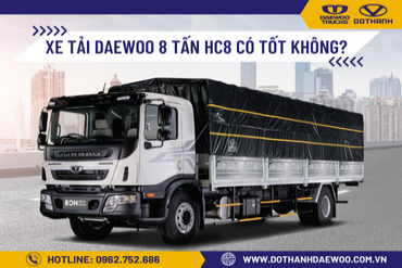 Xe tải Daewoo 8 tấn HC8 có tốt không?